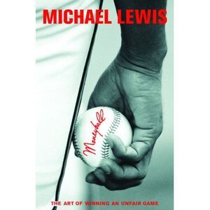 Moneyball: The Art of Winning an Unfair Game -- Michael Lewis